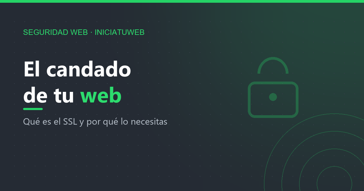 ¿Qué es el candado de seguridad (SSL) y por qué tu web lo necesita?
