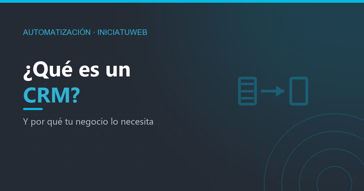 ¿Qué es un CRM y por qué tu negocio lo necesita?