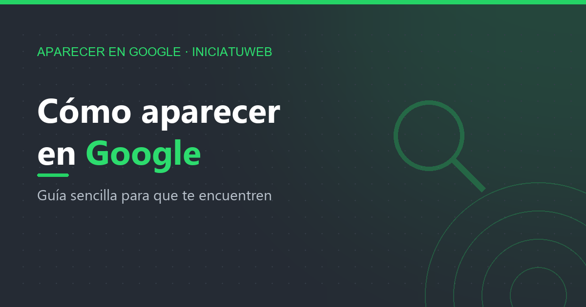 Cómo aparecer en Google: guía sencilla para tu negocio