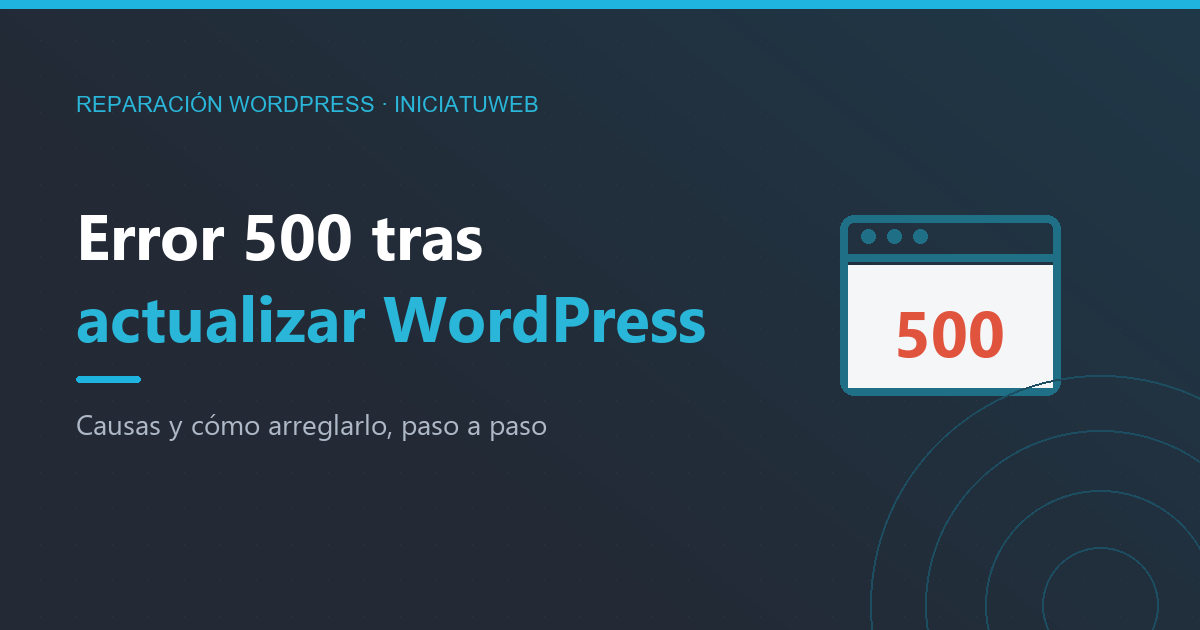 Error 500 en WordPress tras actualizar: causas y cómo arreglarlo
