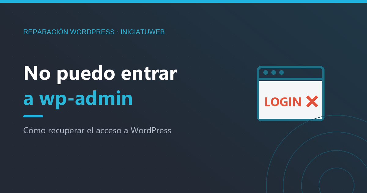 No puedo entrar a wp-admin: cómo recuperar el acceso a WordPress