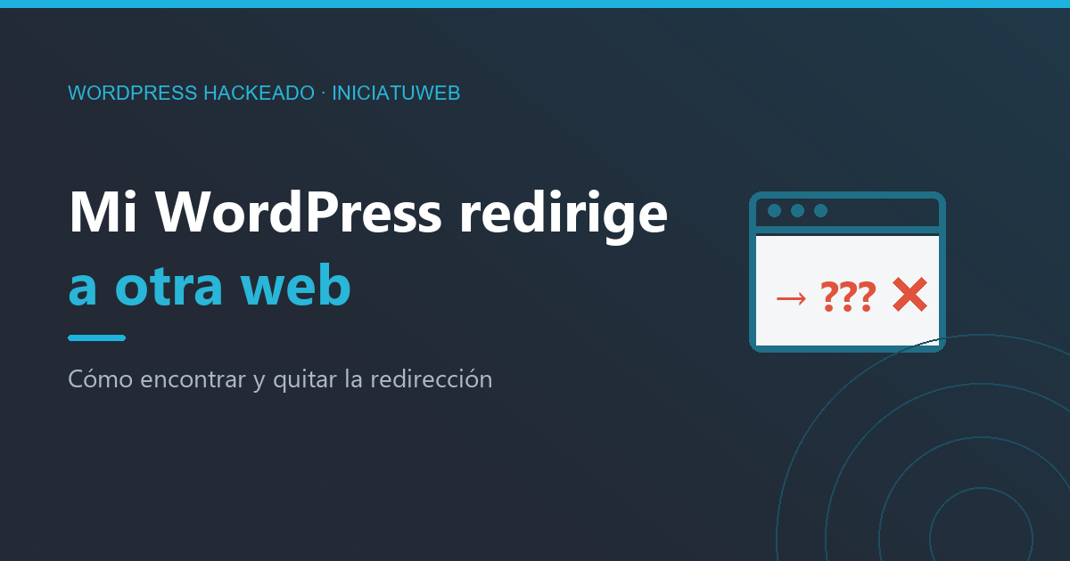 Mi WordPress redirige a otra web: cómo quitar la redirección